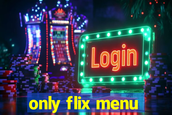 only flix menu